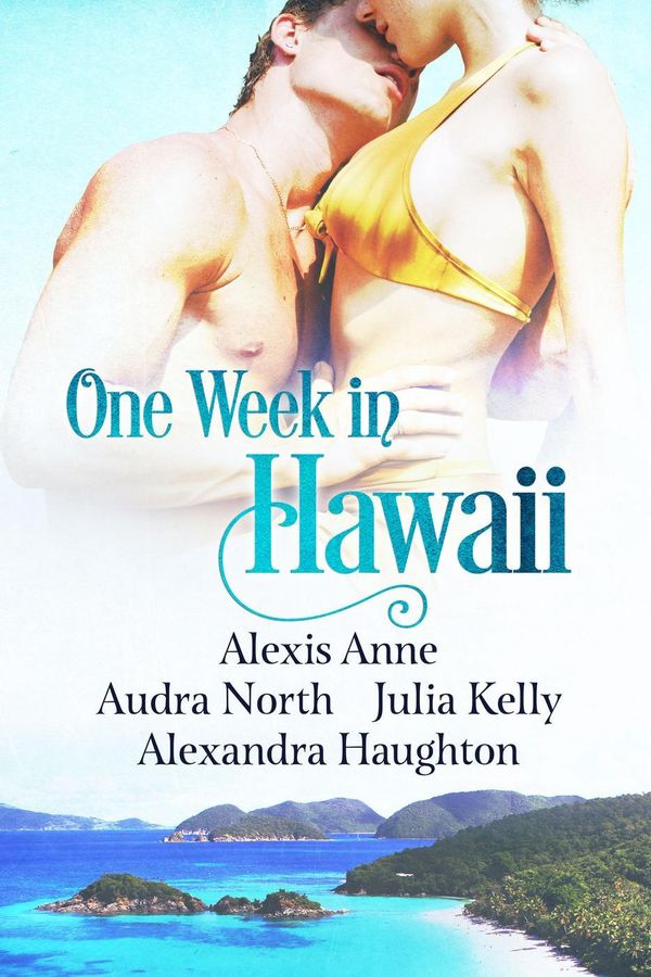 Cover Art for 9781507060322, One Week in Hawaii by Alexandra Haughton, Alexis Anne, Audra North, Julia Kelly
