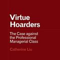 Cover Art for B08VD2MV44, Virtue Hoarders: The Case against the Professional Managerial Class (Forerunners: Ideas First) by Catherine Liu
