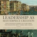 Cover Art for B0C8M3WFCN, Leadership as Masterpiece Creation: What Business Leaders Can Learn from the Humanities about Moral Risk-Taking by Spinosa, Charles, Hancocks, Matthew, Tsoukas, Haridimos