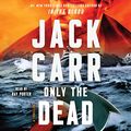 Cover Art for B0BJ152882, Only the Dead by Jack Carr