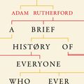 Cover Art for 9780297609391, A Brief History of Everyone Who Ever Lived by Adam Rutherford