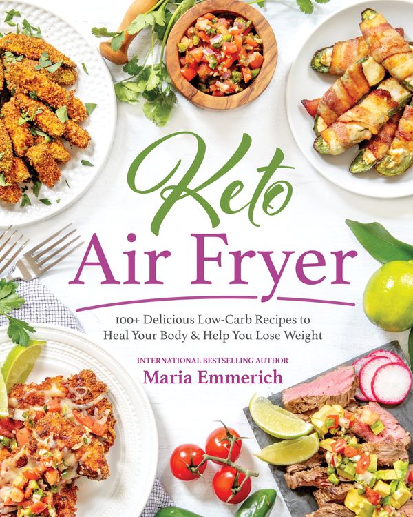 Cover Art for 9781628603910, Keto Air Fryer: 200+ Delicious Low-Carb Recipes to Heal Your Body & Help You Lose Weight by Maria Emmerich