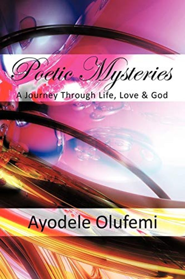Cover Art for 9781452011646, Poetic Mysteries: A Journey Through Life, Love, & God by Ayodele Olufemi