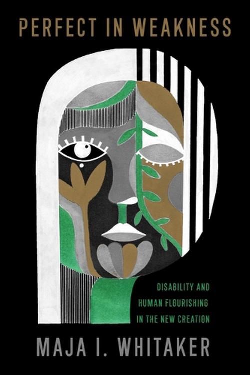 Cover Art for 9781481319157, Perfect in Weakness: Disability and Human Flourishing in the New Creation by Maja I. Whitaker