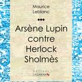 Cover Art for 9782335008777, Arsène Lupin contre Herlock Sholmès by Maurice Leblanc, Ligaran,