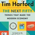 Cover Art for 9781408712641, The Next Fifty Things that Made the Modern Economy by Tim Harford