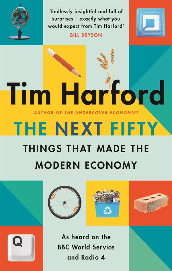 Cover Art for 9781408712641, The Next Fifty Things that Made the Modern Economy by Tim Harford