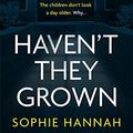 Cover Art for 9781444795585, Haven't They Grown by Sophie Hannah