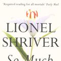 Cover Art for 9780007271085, So Much for That by Lionel Shriver