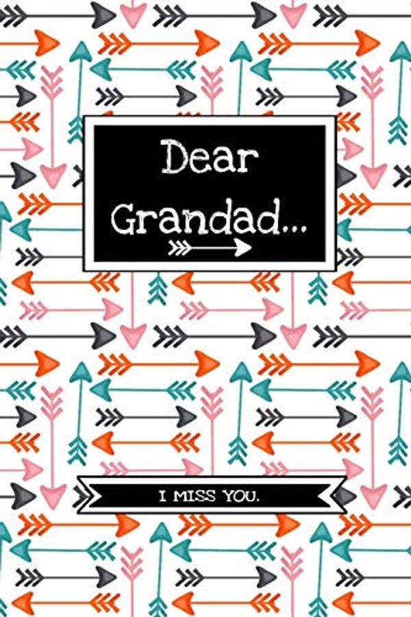 Cover Art for 9781082022784, Dear Grandad…: Grief Journal Notebook For Grieving, Remembering And Mourning Your Grandpa | Bereavement Memorial Gift by Publishing, Love And Loss