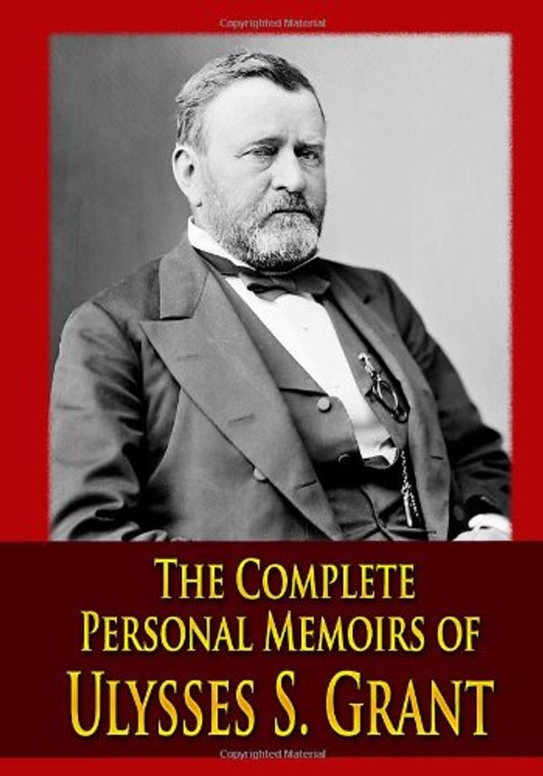 Cover Art for 9781440462160, The Complete Personal Memoirs of Ulysses S. Grant by Ulysses S. Grant