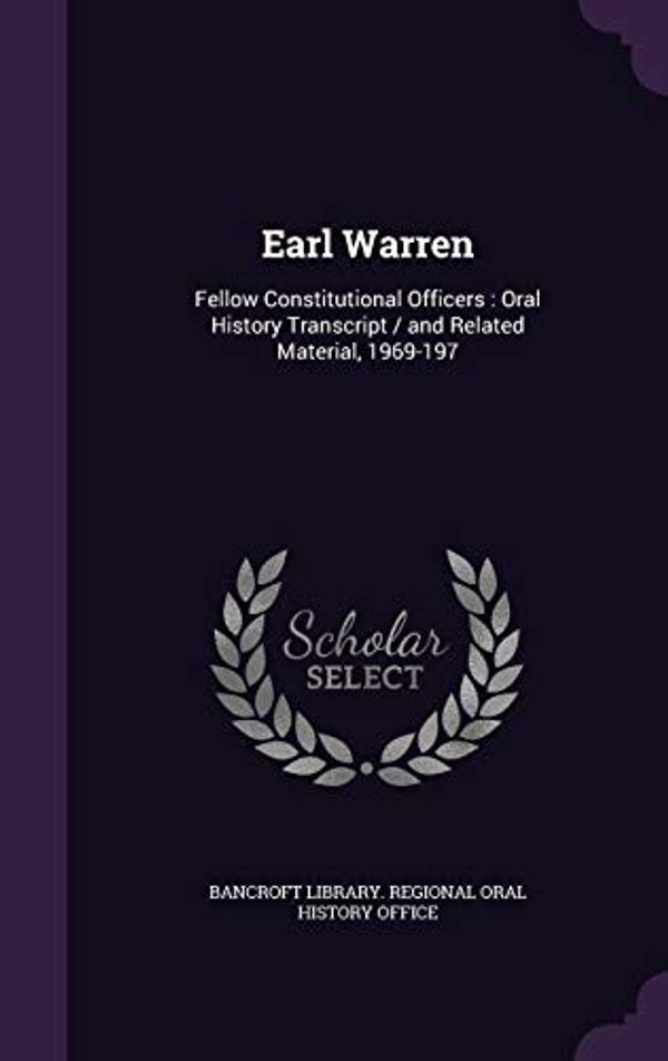 Cover Art for 9781356227426, Earl Warren: Fellow Constitutional Officers: Oral History Transcript / And Related Material, 1969-197 by 