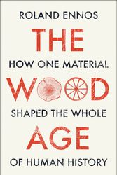 Cover Art for 9780008318833, The Wood Age: How One Material Shaped the Whole of Human History by Roland Ennos