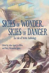 Cover Art for 9781732357709, Skies of Wonder, Skies of Danger: An Isle of Write Anthology by John Appel, Tyler Hayes, Chelsea Counsell, C.c.s. Ryan, Timothy Shea, Hilary Bisienks, A. J. Hackwith, Kelly Rossmore