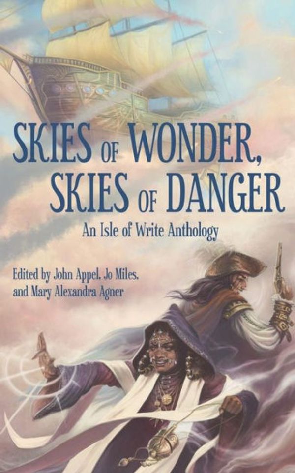 Cover Art for 9781732357709, Skies of Wonder, Skies of Danger: An Isle of Write Anthology by John Appel, Tyler Hayes, Chelsea Counsell, C.c.s. Ryan, Timothy Shea, Hilary Bisienks, A. J. Hackwith, Kelly Rossmore