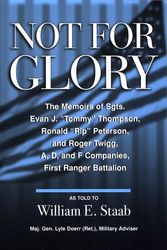 Cover Art for 9780533161218, Not for Glory: The Memoirs of Sgts. Evan J. "Tommy" Thompson, Ronald "Rip" Peterson, and Roger Twigg, First Ranger Battalion by William E. Staab