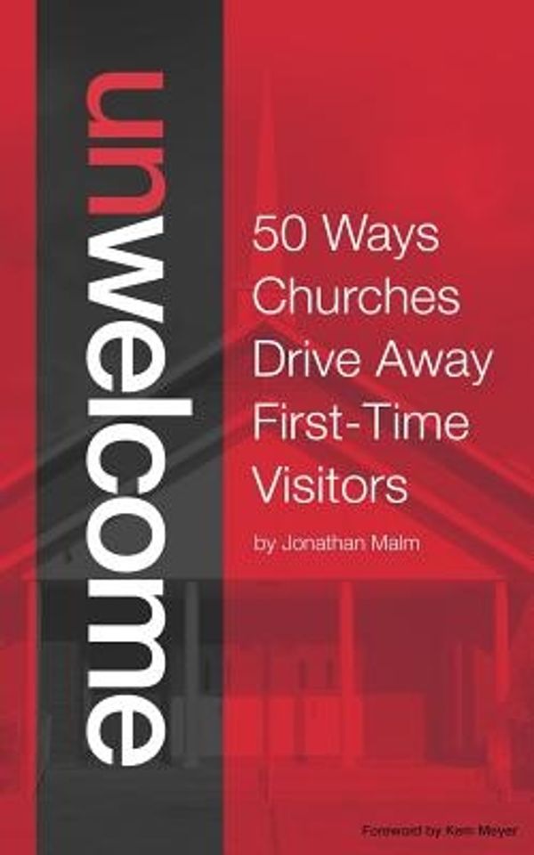 Cover Art for 9781502355966, Unwelcome: 50 Ways Churches Drive Away First-Time Visitors by Jonathan Malm