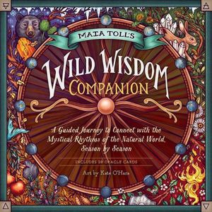 Cover Art for 9781635861297, The Wild Wisdom Almanac: Mystical Guidance and Seasonal Rituals for Connecting to Nature Throughout the Year by Maia Toll