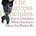 Cover Art for B01NBPQJSU, The Success Principles: How to Get from Where You Are to Where You Want to Be. Jack Canfield with Janet Switzer by Jack Canfield(2005-01-03) by Jack Canfield
