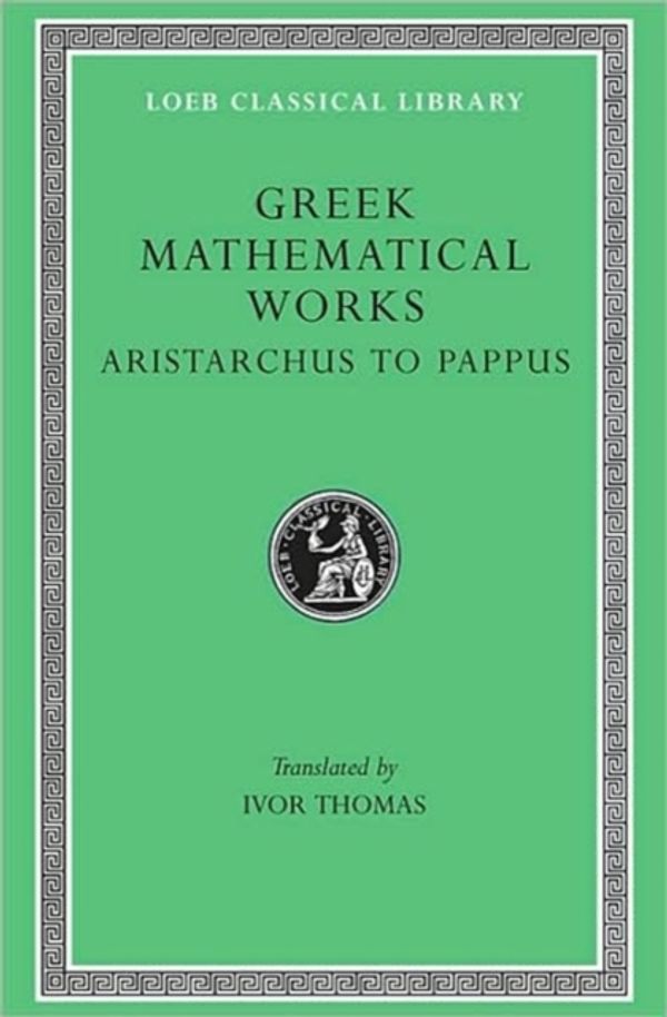 Cover Art for 9780674993990, Greek Mathematical Works, Volume II: Aristarchus to Pappus by Ivor Thomas