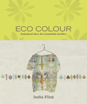 Cover Art for 9781922616005, Eco Colour: Botanical dyes for beautiful textiles by India Flint