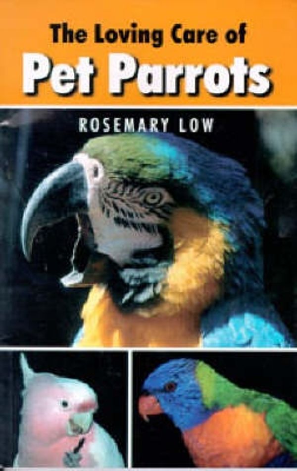 Cover Art for 9780888394392, Loving Care of Pet Parrots by Rosemary Low