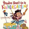 Cover Art for B07H84VXCY, Pirates Don't Go to Kindergarten! by Lisa Robinson