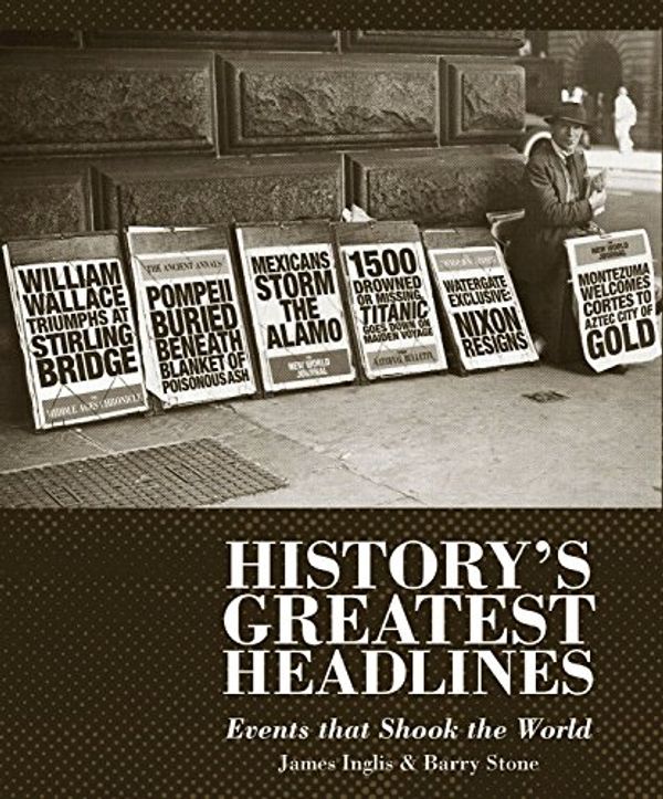 Cover Art for 9781741964530, History's Greatest Headlines by James Inglis