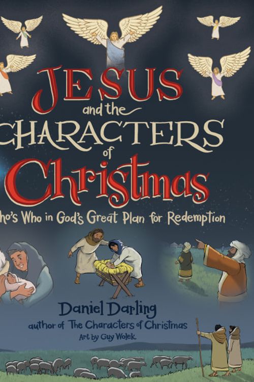 Cover Art for 9780736987943, Jesus and the Characters of Christmas: Who's Who in God's Great Plan for Redemption by Daniel Darling