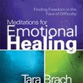 Cover Art for B0034KHDVM, Meditations for Emotional Healing: Finding Freedom in the Face of Difficulty by Tara Brach