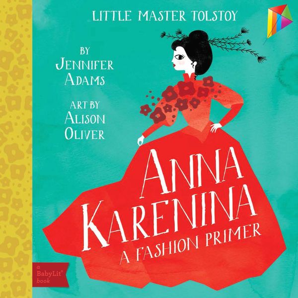 Cover Art for 9781423634843, Anna Karenina: A BabyLit&reg; Fashion Primer by Jennifer Adams