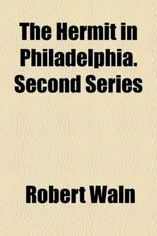 Cover Art for 9781154725605, The Hermit in Philadelphia. Second Series by Robert Waln