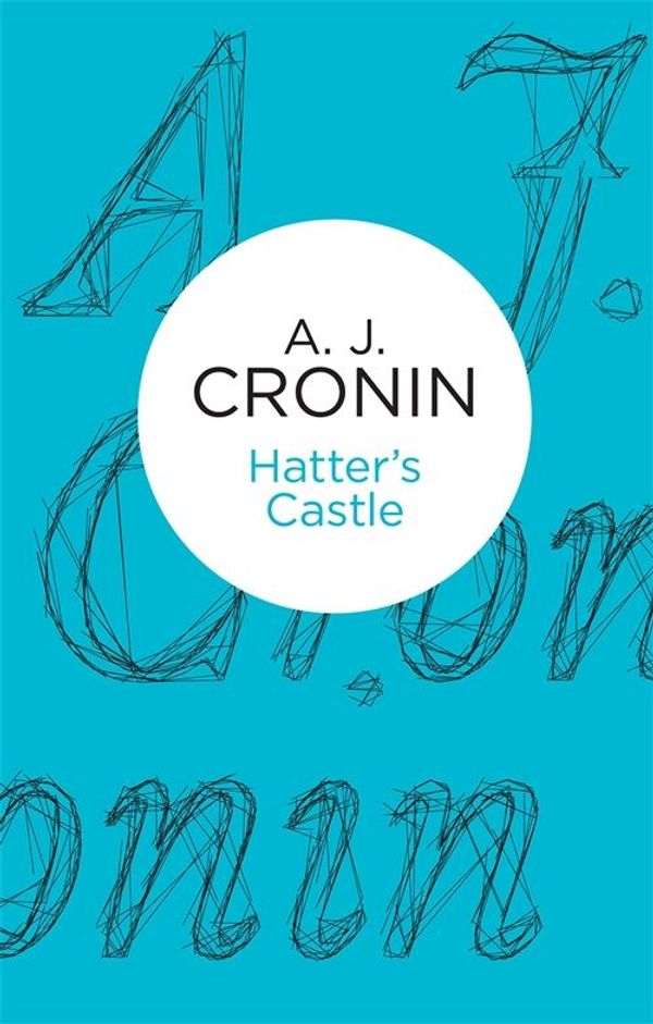 Cover Art for 9781447244578, Hatter's Castle by A. J. Cronin