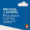 Cover Art for B00NPBKQVE, What Money Can't Buy: The Moral Limits of Markets by Michael J. Sandel