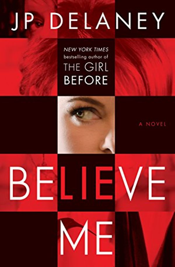 Cover Art for 9780385691819, Believe Me: A Novel by Jp Delaney