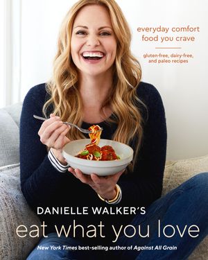 Cover Art for 9781607749448, Danielle Walker's Everyday Comfort Food: 125 Gluten-Free and Paleo Recipes You Crave by Danielle Walker