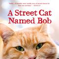 Cover Art for 9781250029478, A Street Cat Named Bob by James Bowen