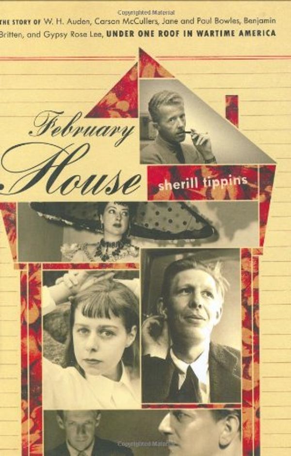 Cover Art for 0046442419116, February House: The Story of W. H. Auden, Carson McCullers, Jane and Paul Bowles, Benjamin Britten, and Gypsy Rose Lee, Under One Roof In Wa by Sherill Tippins