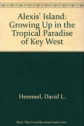 Cover Art for 9780974563725, Alexis' Island: Growing Up in the Tropical Paradise of Key West by David L. Hemmel