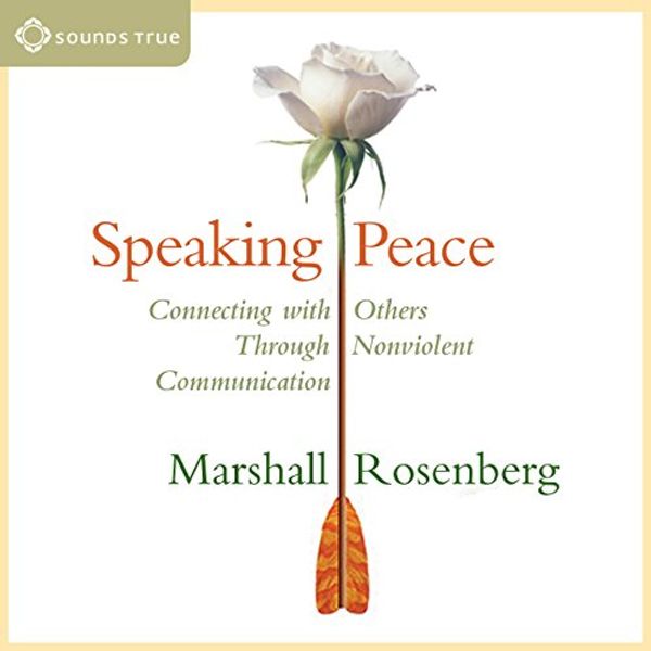 Cover Art for B0189DRK0M, Speaking Peace: Connecting with Others Through Nonviolent Communication by Marshall B. Rosenberg