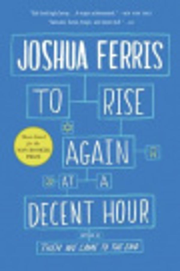 Cover Art for 9780316329156, To Rise Again at a Decent Hour by Joshua Ferris