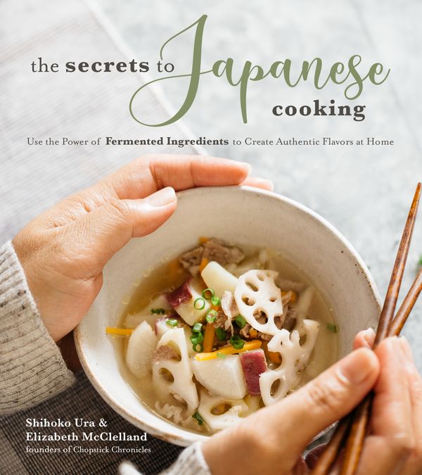Cover Art for 9781624147838, The Secrets to Japanese Cooking: Featuring Fermented Ingredients for Delicious Dishes, Authentic Flavor and Better Health by Shihoko Ura