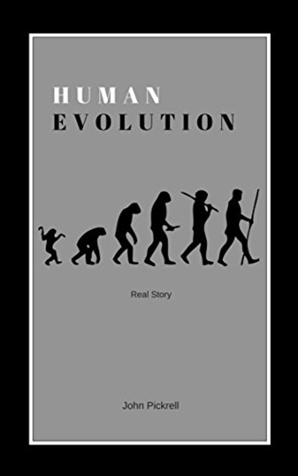 Cover Art for B07F12DRGG, Human Evolution: The Human Evolution Real Story by John Pickrell