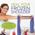 Cover Art for 9781612436432, Heal Your Frozen Shoulder: An At-Home, Rehab Program to End Pain and Regain Range of Motion by Karl Knopf