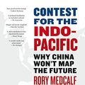 Cover Art for B07X8G2TPX, Contest for the Indo-Pacific: Why China Won't Map the Future by Rory Medcalf