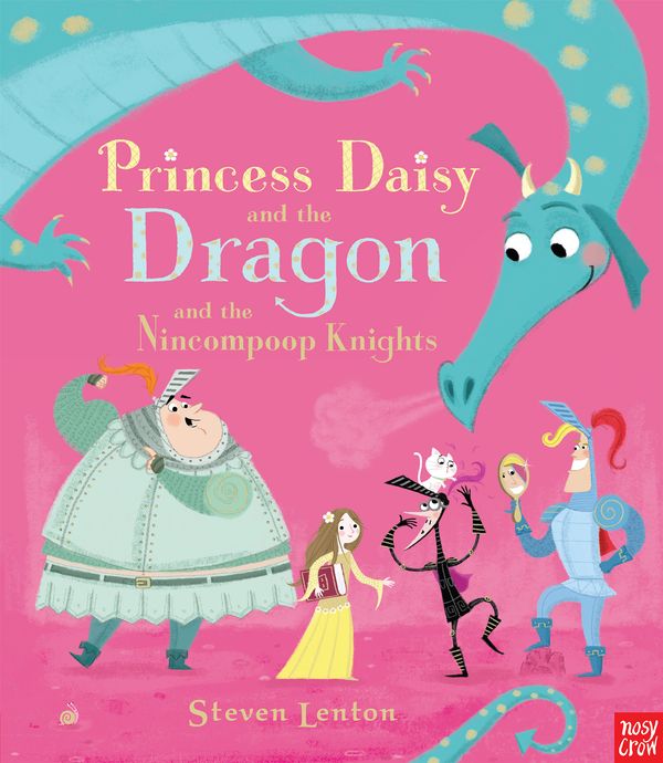Cover Art for 9780857632876, Princess Daisy and the Dragon and the Nincompoop Knights by Steven Lenton