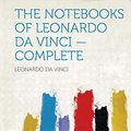 Cover Art for 9781318762989, The Notebooks of Leonardo Da Vinci - Complete by Leonardo Da Vinci