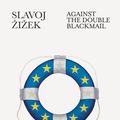 Cover Art for 9780241278840, Against the Double BlackmailRefugees, Terror and Other Troubles with the Ne... by Slavoj Zizek