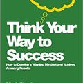 Cover Art for 9780857083159, Think Your Way to Success by Rhodes, Mark