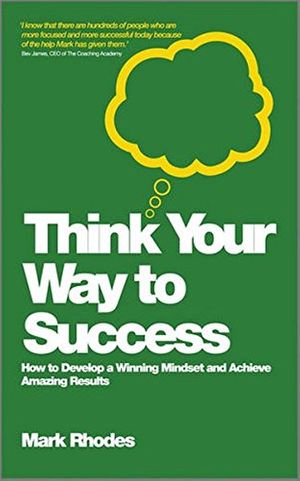 Cover Art for 9780857083159, Think Your Way to Success by Rhodes, Mark